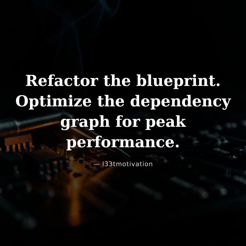 Refactor the blueprint. Optimize the dependency graph for peak performance.